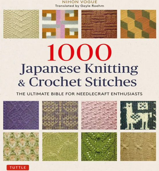 1000 JAPANESE KNITTING & CROCHET STITCHES The Ultimate Bible for Needlecraft Enthusiasts