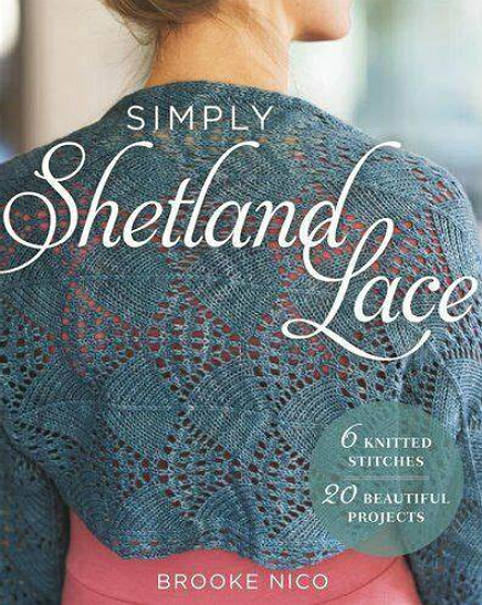 SIMPLY SHETLAND LACE : 6 Knitted Stitches, 20 Beautiful Projects by Brooke Nico